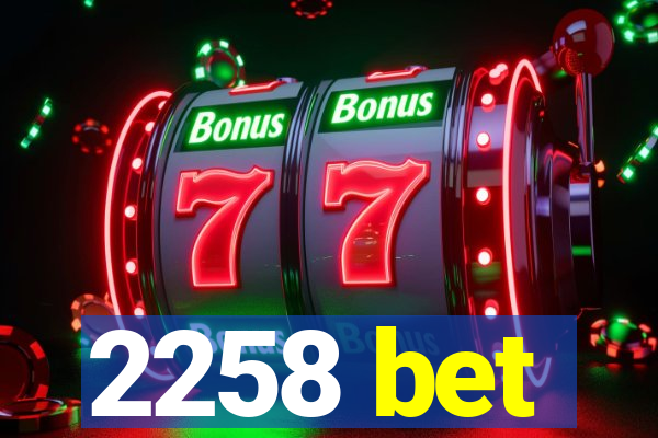 2258 bet